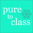 React Pure To Class